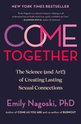 Icon image Come Together: The Science (and Art!) of Creating Lasting Sexual Connections