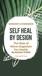 Imagen de ícono de Summary and Workbook For Self Heal By Design- The Role Of Micro-Organisms For Health By Barbara O'Neill: Women's Health & Wellness
