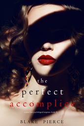 Obraz ikony: The Perfect Accomplice (A Jessie Hunt Psychological Suspense Thriller—Book Thirty-Two)