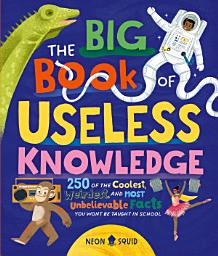Imagen de icono The Big Book of Useless Knowledge: 250 of the Coolest, Weirdest, and Most Unbelievable Facts You Won’t Be Taught in School