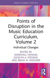 Symbolbild für Points of Disruption in the Music Education Curriculum, Volume 2: Individual Changes