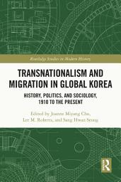 Icon image Transnationalism and Migration in Global Korea: History, Politics, and Sociology, 1910 to the Present