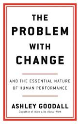 Ikoonipilt The Problem with Change: And the Essential Nature of Human Performance