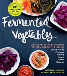 「Fermented Vegetables, 10th Anniversary Edition: Creative Recipes for Fermenting 72 Vegetables, Fruits, & Herbs in Brined Pickles, Chutneys, Kimchis, Krauts, Pastes & Relishes」圖示圖片