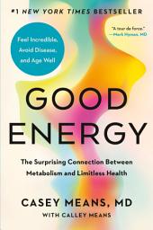 Good Energy: The Surprising Connection Between Metabolism and Limitless Health белгішесінің суреті