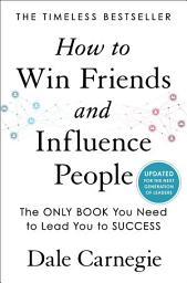 Icon image How to Win Friends and Influence People: Updated For the Next Generation of Leaders