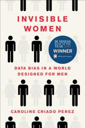 Icon image Invisible Women: Data Bias in a World Designed for Men