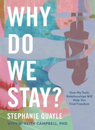 Image de l'icône Why Do We Stay?: How My Toxic Relationship Can Help You Find Freedom