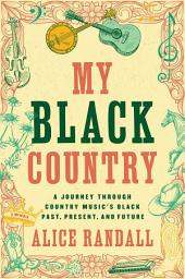 Symbolbild für My Black Country: A Journey Through Country Music's Black Past, Present, and Future