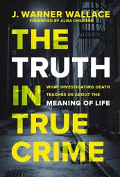 The Truth in True Crime: What Investigating Death Teaches Us About the Meaning of Life ஐகான் படம்
