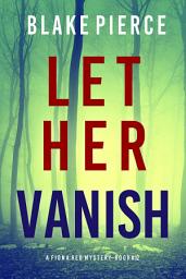 Obraz ikony: Let Her Vanish (A Fiona Red FBI Suspense Thriller—Book 12)