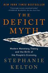 Ikoonipilt The Deficit Myth: Modern Monetary Theory and the Birth of the People's Economy