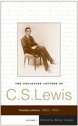 Icon image The Collected Letters of C.S. Lewis, Volume 1: Family Letters, 1905-1931, Volume 1