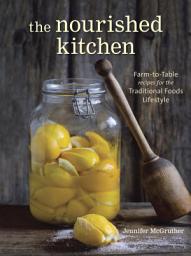 「The Nourished Kitchen: Farm-to-Table Recipes for the Traditional Foods Lifestyle Featuring Bone Broths, Fermented Vegetables, Grass-Fed Meats, Wholesome Fats, Raw Dairy, and Kombuchas」圖示圖片