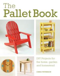 આઇકનની છબી The Pallet Book: DIY Projects for the Home, Garden, and Homestead