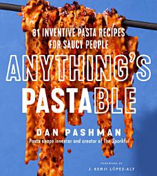 Symbolbild für Anything's Pastable: 81 Inventive Pasta Recipes for Saucy People