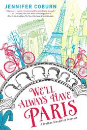 Imazhi i ikonës We'll Always Have Paris: A Mother/Daughter Memoir