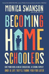 Image de l'icône Becoming Homeschoolers: Give Your Kids a Great Education, a Strong Family, and a Life They'll Thank You for Later