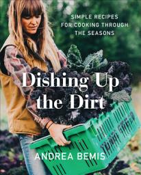 આઇકનની છબી Dishing Up the Dirt: Simple Recipes for Cooking Through the Seasons