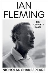 Icon image Ian Fleming: The Complete Man