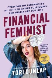 Icon image Financial Feminist: Overcome the Patriarchy's Bullsh*t to Master Your Money and Build a Life You Love