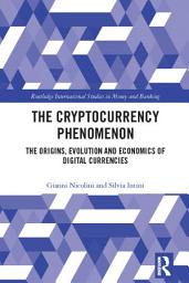 Icon image The Cryptocurrency Phenomenon: The Origins, Evolution and Economics of Digital Currencies