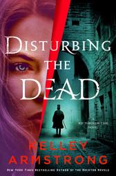 آئیکن کی تصویر Disturbing the Dead: A Rip Through Time Novel