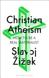 Icon image Christian Atheism: How to Be a Real Materialist