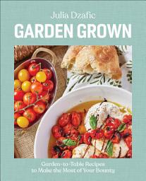 ਪ੍ਰਤੀਕ ਦਾ ਚਿੱਤਰ Garden Grown: Garden-to-Table Recipes to Make the Most of Your Bounty: A Cookbook