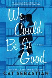 Icon image We Could Be So Good: A Novel