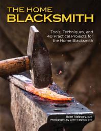 ਪ੍ਰਤੀਕ ਦਾ ਚਿੱਤਰ The Home Blacksmith: Tools, Techniques, and 40 Practical Projects for the Blacksmith Hobbyist