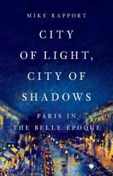 Дүрс тэмдгийн зураг City of Light, City of Shadows: Paris in the Belle Époque