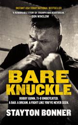 Icon image Bare Knuckle: Bobby Gunn, 73–0 Undefeated. A Dad. A Dream. A Fight like You’ve Never Seen.