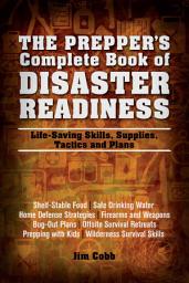 Icon image The Prepper's Complete Book of Disaster Readiness: Life-Saving Skills, Supplies, Tactics and Plans