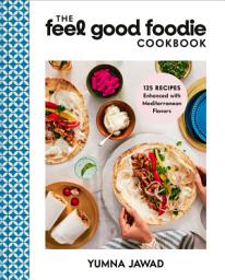 Imagen de ícono de The Feel Good Foodie Cookbook: 125 Recipes Enhanced with Mediterranean Flavors
