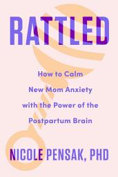 圖示圖片：Rattled: How to Calm New Mom Anxiety with the Power of the Postpartum Brain