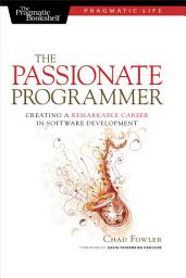 Icon image The Passionate Programmer: Creating a Remarkable Career in Software Development