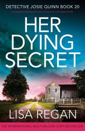 Icon image Her Dying Secret: A completely addictive and heart-racing crime and mystery thriller
