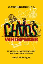 ਪ੍ਰਤੀਕ ਦਾ ਚਿੱਤਰ Confessions of a Chaos Whisperer: My Life as an Organizing Guru, Business Owner, and Mom