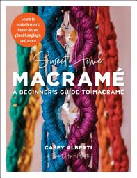 ਪ੍ਰਤੀਕ ਦਾ ਚਿੱਤਰ Sweet Home Macrame: A Beginner's Guide to Macrame: Learn to make jewelry, home decor, plant hangings, and more