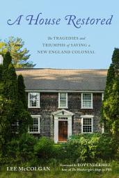 「A House Restored: The Tragedies and Triumphs of Saving a New England Colonial」圖示圖片