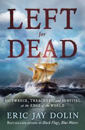 Icoonafbeelding voor Left for Dead: Shipwreck, Treachery, and Survival at the Edge of the World