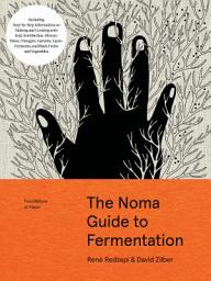 Icon image The Noma Guide to Fermentation: Including koji, kombuchas, shoyus, misos, vinegars, garums, lacto-ferments, and black fruits and vegetables