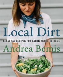 આઇકનની છબી Local Dirt: Seasonal Recipes for Eating Close to Home