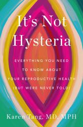 It's Not Hysteria: Everything You Need to Know About Your Reproductive Health (but Were Never Told) белгішесінің суреті