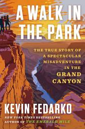 Icon image A Walk in the Park: The True Story of a Spectacular Misadventure in the Grand Canyon