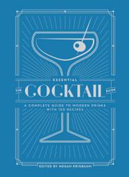 આઇકનની છબી The Essential Cocktail Book: A Complete Guide to Modern Drinks with 150 Recipes