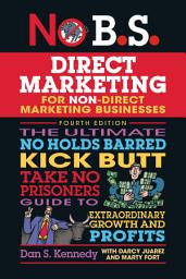 Зображення значка No B.S. Direct Marketing: The Ultimate No Holds Barred Kick Butt Take No Prisoners Guide to Extraordinary Growth and Profits, Edition 4