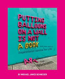 Дүрс тэмдгийн зураг Putting Balloons on a Wall Is Not a Book: Inspirational Advice (and Non-Advice) for Life from @blcksmth