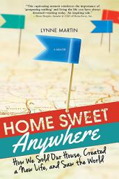 Imazhi i ikonës Home Sweet Anywhere: How We Sold Our House, Created a New Life, and Saw the World
